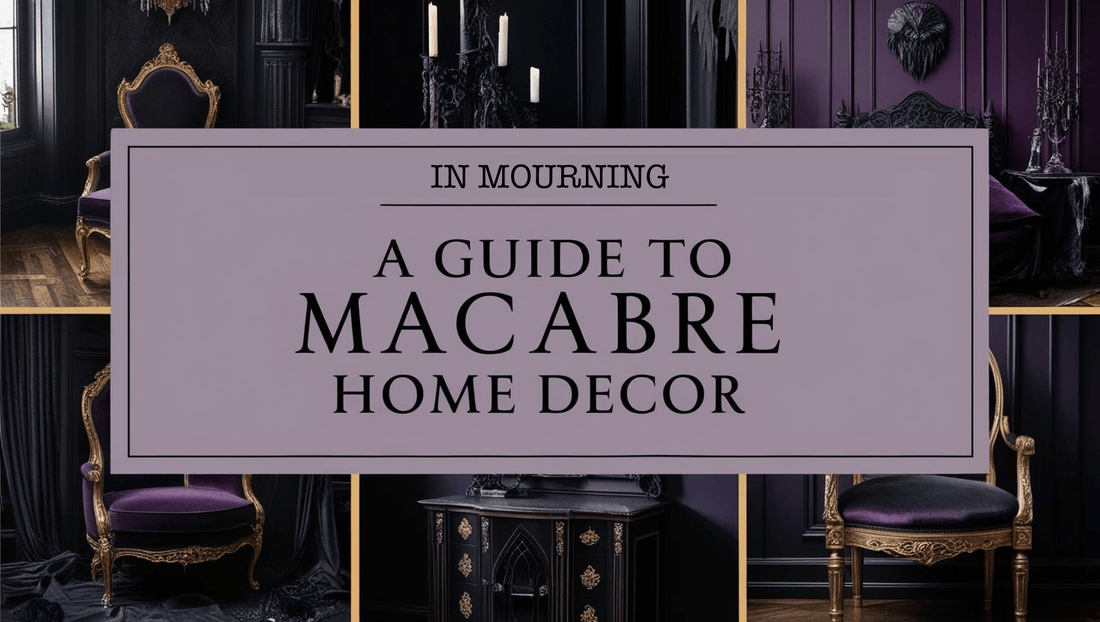 A Guide to Macabre Home Decor: How to Tastefully Add Dark Elegance to Any Space - In Mourning