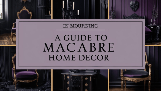 A Guide to Macabre Home Decor: How to Tastefully Add Dark Elegance to Any Space - In Mourning